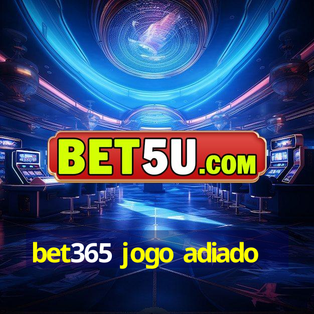 bet365 jogo adiado